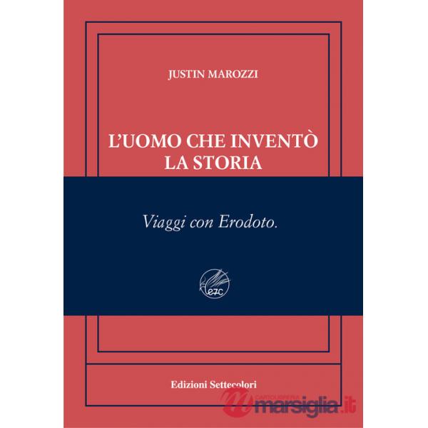 Uomo che inventò la storia. Viaggi con Erodoto. Ediz. numerata (L')