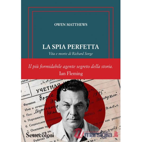 Spia perfetta. Vita e morte di Richard Sorge (La)