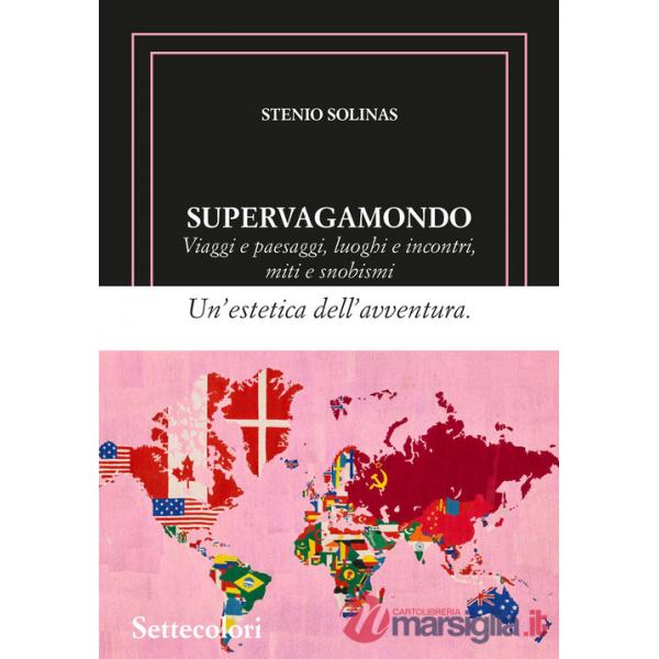 Supervagamondo. Viaggi e paesaggi, luoghi e incontri, miti e snobismi