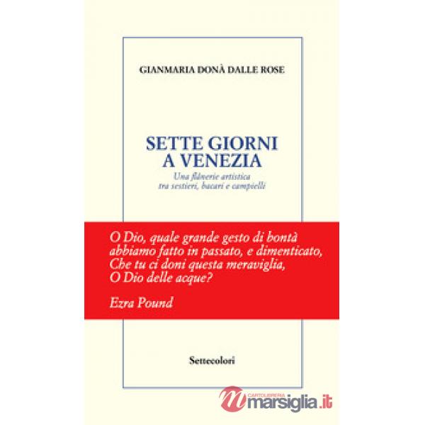 Sette giorni a Venezia. Una flânerie artistica tra sestieri, bacari e campielli