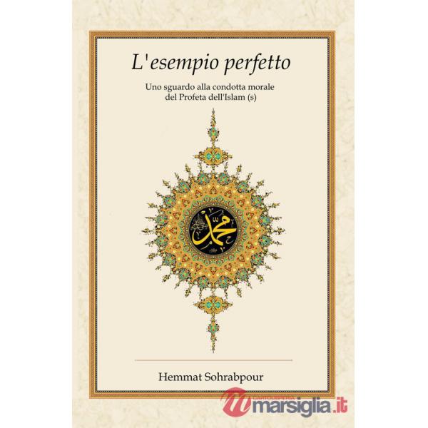 Esempio perfetto. Uno sguardo alla condotta morale del profeta dell'islam (L')