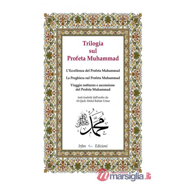 Trilogia sul profeta Muhammad: L'eccellenza del profeta Muhammad-La preghiera sul profeta Muhammad-Viaggio notturno e ascensione