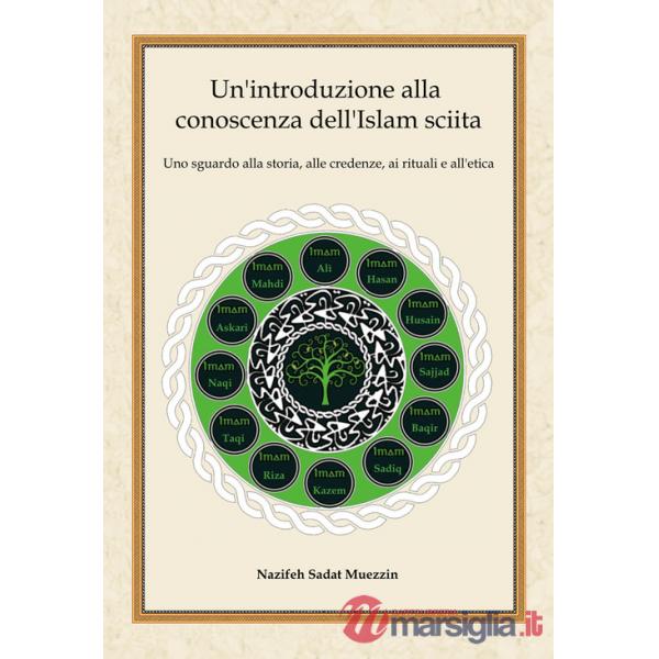 Introduzione alla conoscenza dell'Islam sciita. Uno sguardo alla storia, alle credenze, ai rituali e all'etica (Un')