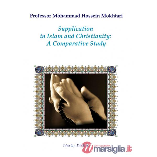Supplication in Islam and christianity: a comparative study. Nuova ediz.