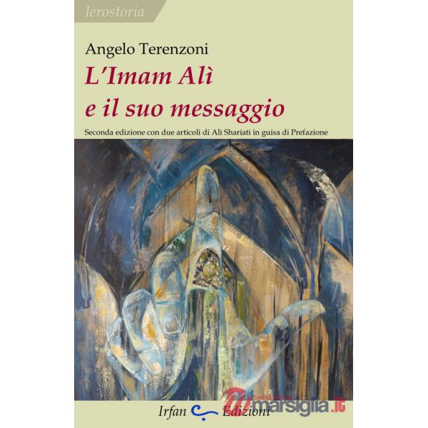 Imam Alì e il suo messaggio. Con due articoli di Alì Shariati in guisa di prefazione (L')