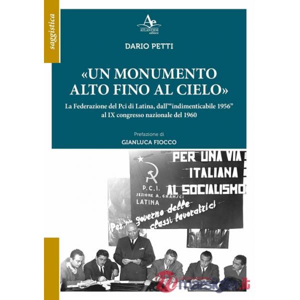 Monumento alto fino al cielo». La Federazione del Pci di Latina, dall'«indimenticabile 1956» al IX congresso nazionale del 1960 