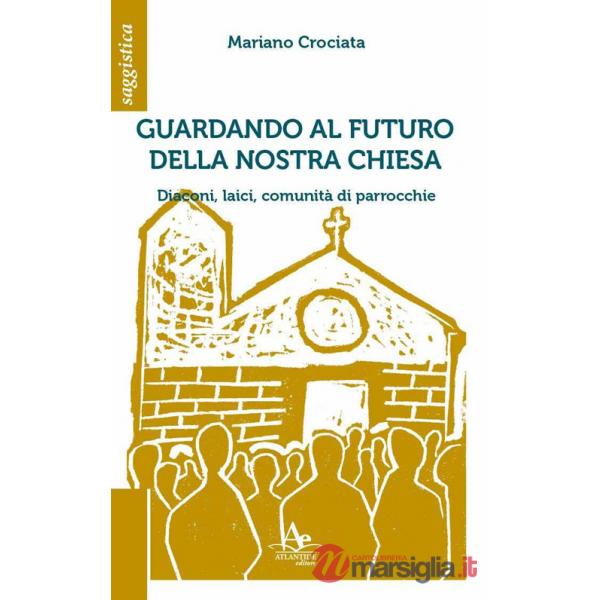 Guardando al futuro della nostra chiesa. Diaconi, laici, comunità di parrocchie
