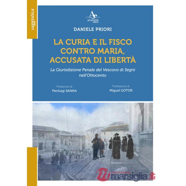 Curia e il Fisco contro Maria, accusata di libetà. La Giurisdizione Penale del Vescovo di Segni nell'Ottocento (La)