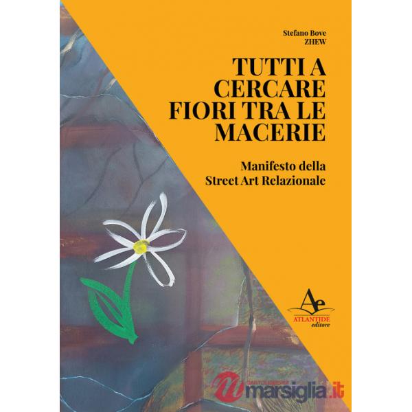 Tutti a cercare fiori tra le macerie. Manifesto della Street Art Relazionale