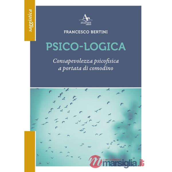 Psico-logica. Consapevolezza psicofisica a portata di comodino