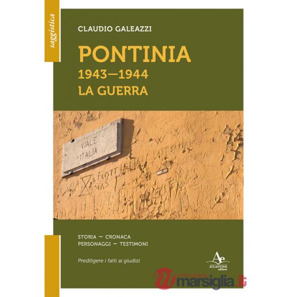 Pontinia 1943-1944. La guerra. Storia cronaca personaggi testimoni