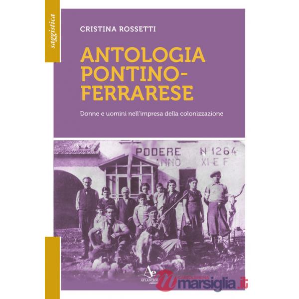 Antologia pontino-ferrarese. Donne e uomini nell'impresa della colonizzazione