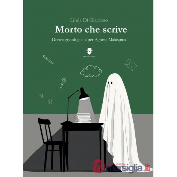 Morto che scrive. Derive grafologiche per Agnese Malaspina