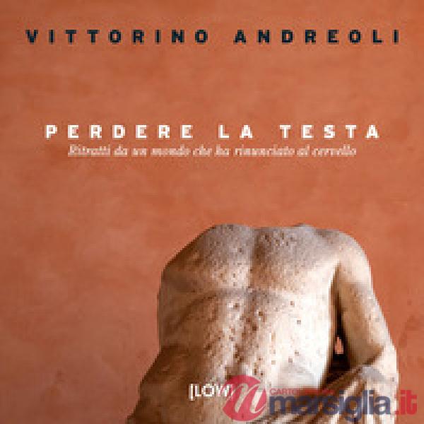 Perdere la testa. Ritratti da un mondo che ha rinunciato al cervello