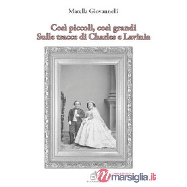 Così piccoli, così grandi. Sulle tracce di Charles e Lavinia
