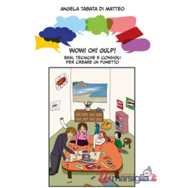 Wow! Oh! Gulp! Basi, tecniche e consigli per creare un fumetto