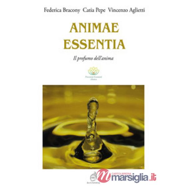 Animae Essentia. Il profumo dell'anima. Ediz. illustrata