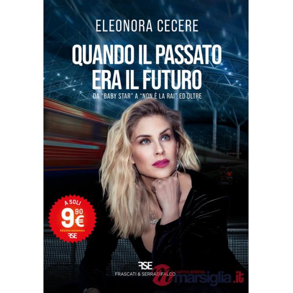 Quando il passato era il futuro. Da «Baby Star» a «Non è la Rai» ed oltre. Nuova ediz.