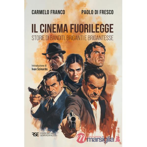 Cinema fuorilegge. Storie di banditi, briganti e brigantesse (Il)