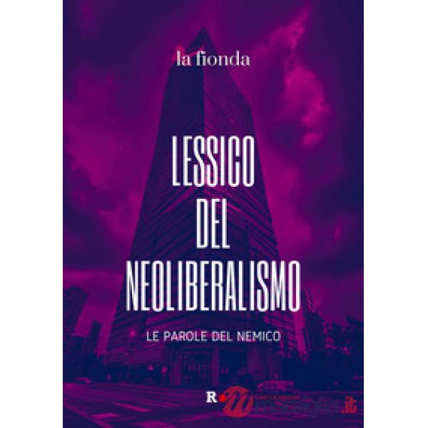 Lessico del neoliberalismo. Le parole del nemico