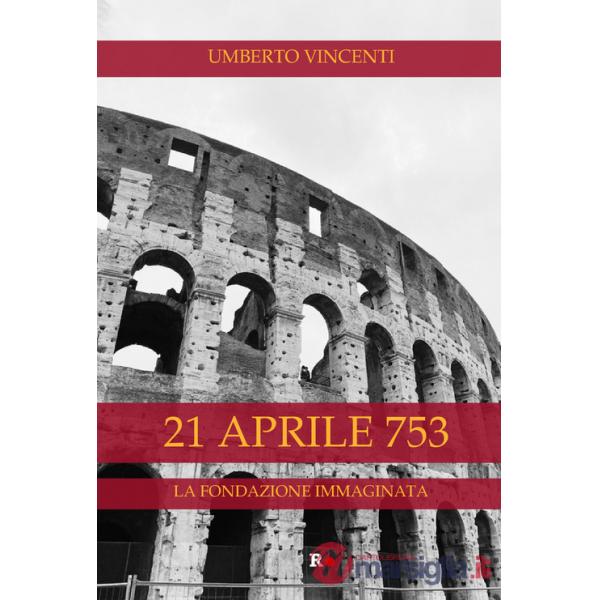 21 aprile 753. La fondazione immaginata
