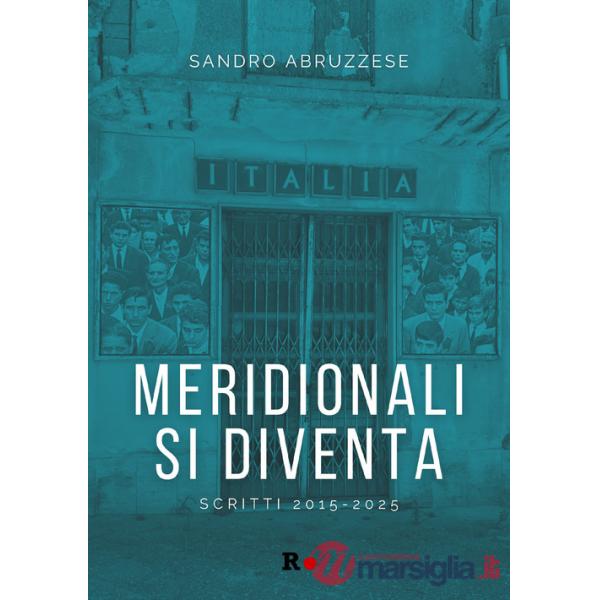 Meridionali si diventa. Scritti 2015-2025