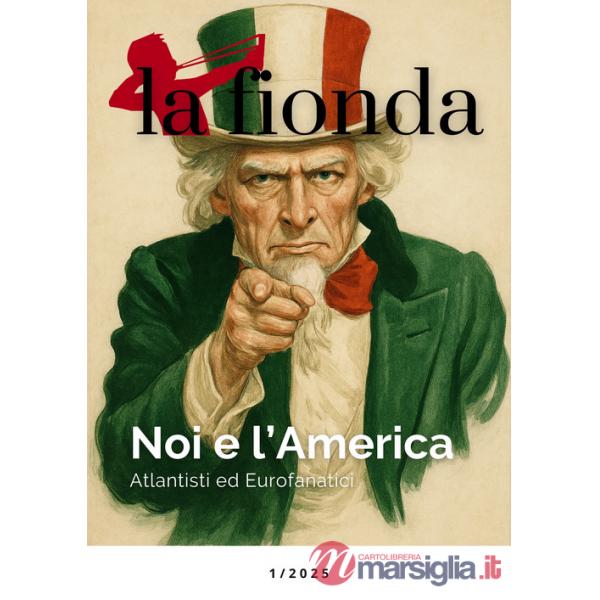 Fionda (2025) (La). Vol. 1: Noi e l'America. Atlantisti ed eurofanatici
