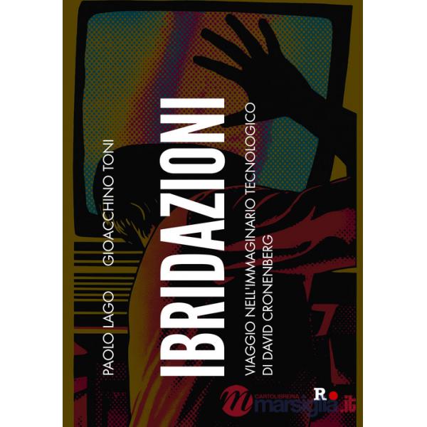 Ibridazioni. Viaggio nell'immaginario tecnologico di David Cronenberg