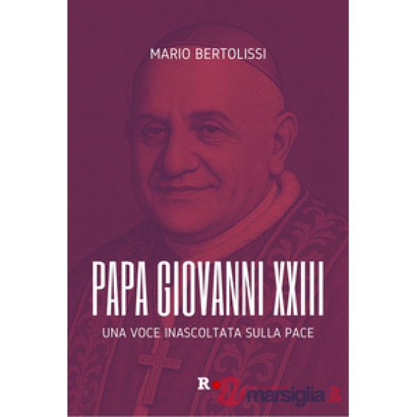 Papa Giovanni XXIII. Una voce inascoltata sulla pace