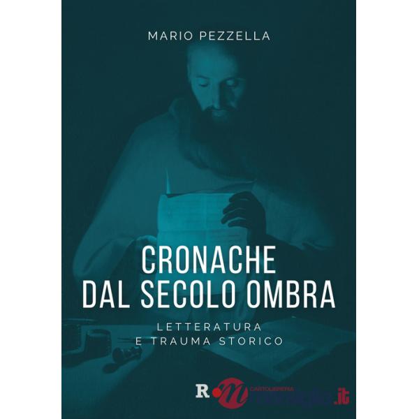 Cronache dal secolo ombra. Letteratura e trauma storico