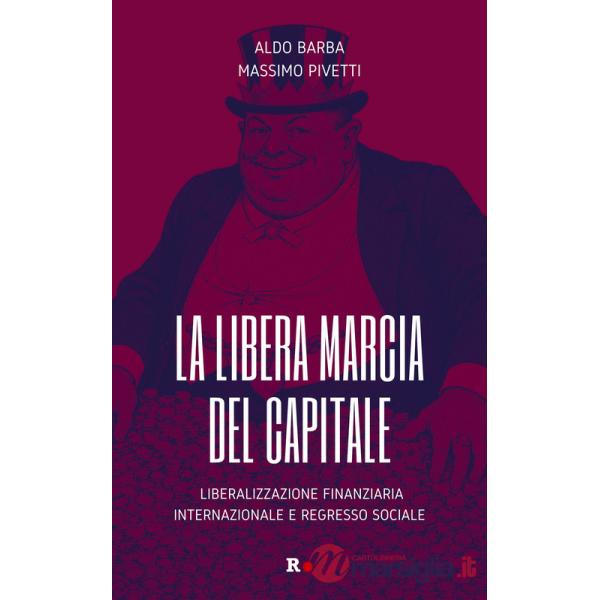 Libera marcia del capitale. Liberalizzazione finanziaria internazionale e regresso sociale (La)