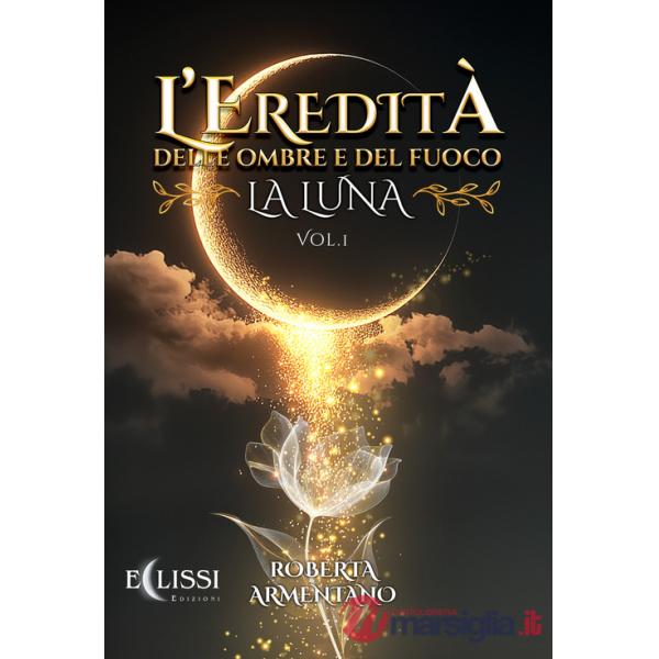 Luna. L'eredità delle ombre e del fuoco (La). Vol. 1