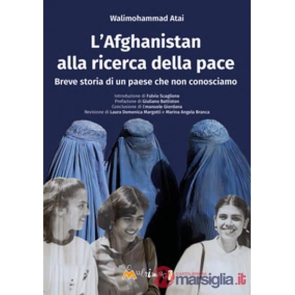 L'Afghanistan alla ricerca della pace. Breve storia di un paese che non conosciamo