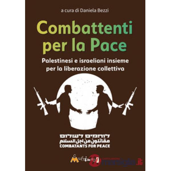 Combattenti per la pace. Palestinesi e israeliani insieme per la liberazione collettiva