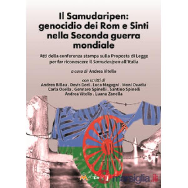 Il Samudaripen: genocidio dei Rom e Sinti nella Seconda guerra mondiale. Atti della conferenza stampa sulla Proposta di Legge pe