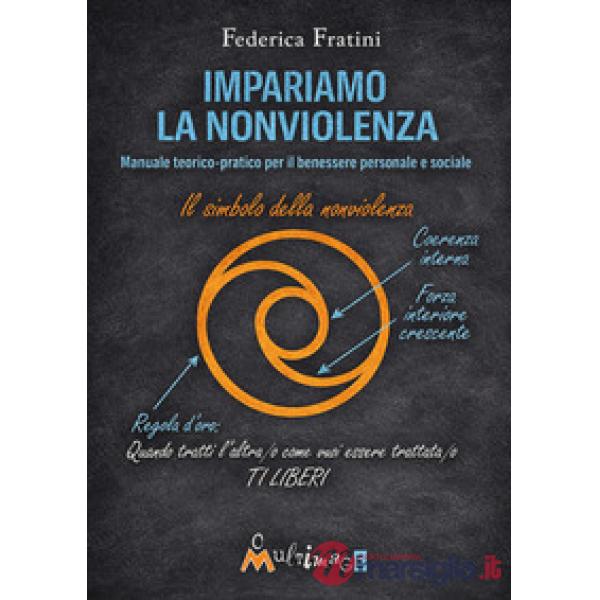 Impariamo la nonviolenza. Manuale teorico-pratico per il benessere personale e sociale