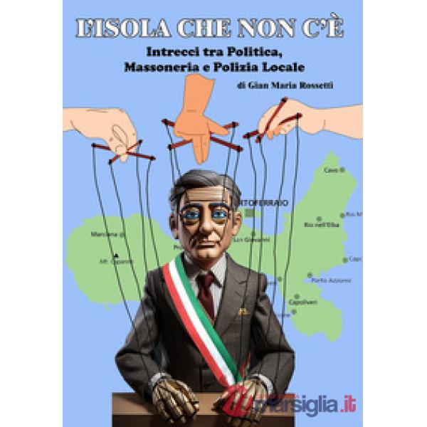 L'isola che non c'è. Intrecci tra politica, massoneria e polizia locale