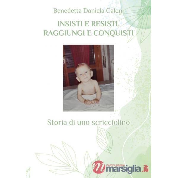 Insisti e resisti, raggiungi e conquisti. Storia di uno scricciolino