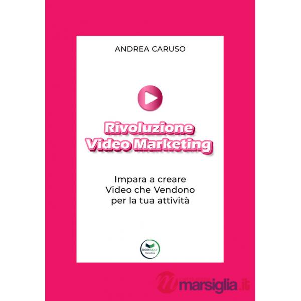 Rivoluzione video marketing: impara a creare video che vendono per la tua attività