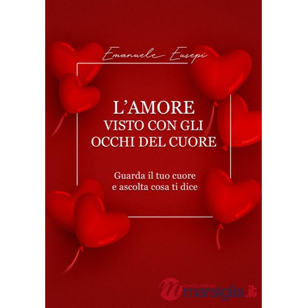 Amore visto con gli occhi del cuore. Guarda il tuo cuore e ascolta cosa ti dice (L')