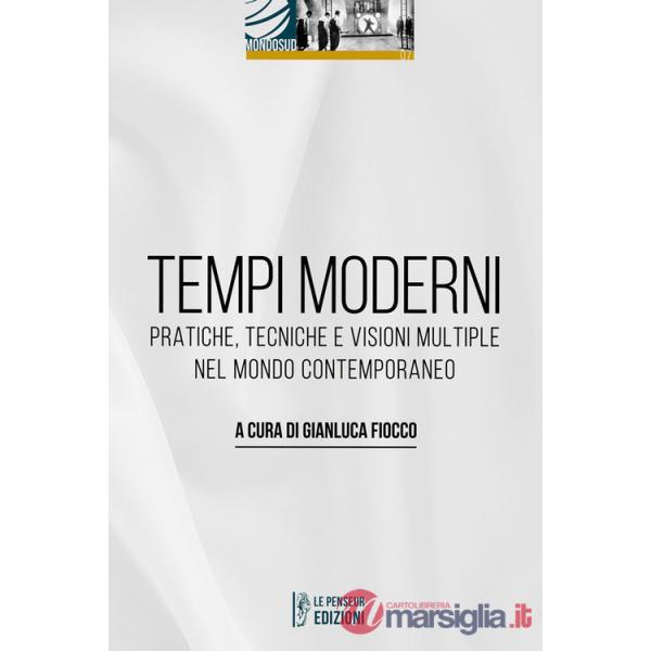 Tempi moderni. Pratiche, tecniche e visioni multiple nel mondo contemporaneo