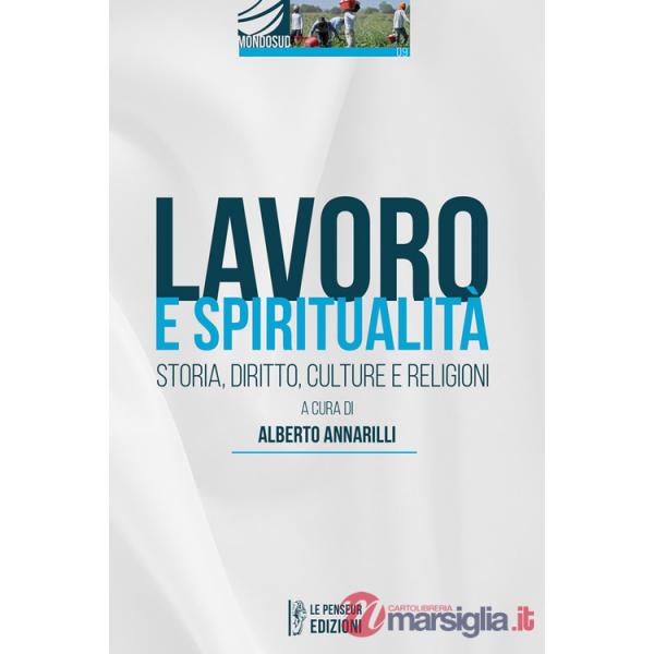 Lavoro e spiritualità. Storia, diritto, culture e religioni. Ediz. integrale