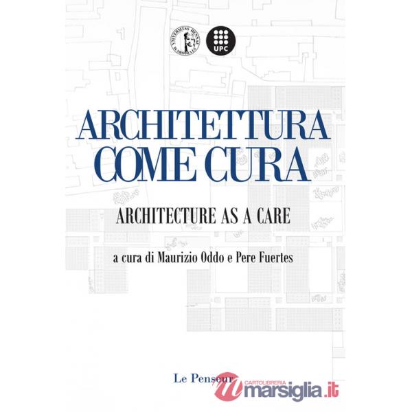 Architettura come Cura. Architecture as a Care. Ediz. integrale