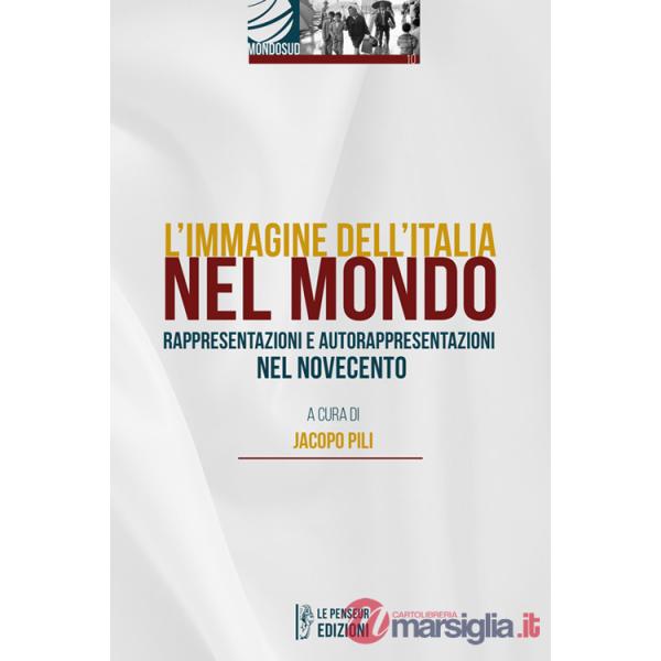 Immagine dell'Italia nel mondo. Rappresentazioni e autorappresentazioni nel Novecento (L')