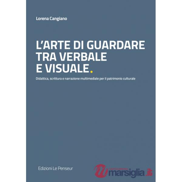 Arte di guardare tra verbale e visuale. Didattica, scrittura e narrazione multimediale per il patrimonio culturale (L')