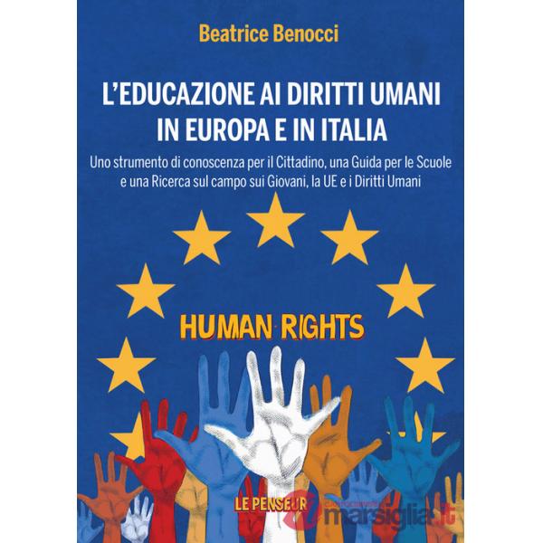 Educazione ai diritti umani in Europa e in Italia. Uno strumento di conoscenza per il cittadino, una guida per le scuole e una r
