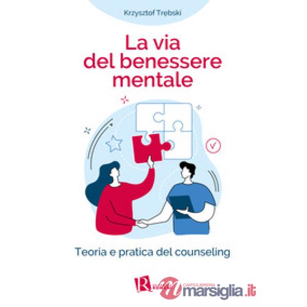 Via del benessere mentale. Teoria e pratica del counseling (La)