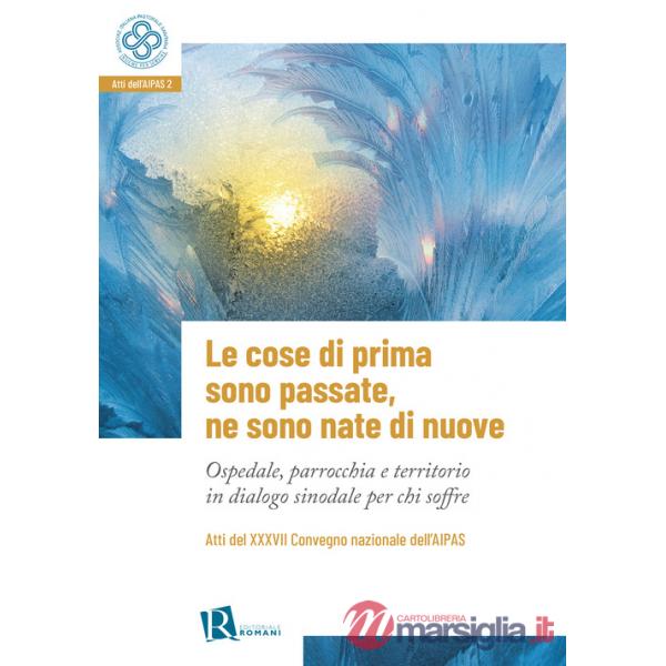 Cose di prima sono passate, ne sono nate di nuove. Ospedale, parrocchia e territorio in dialogo sinodale per chi soffre (Le)