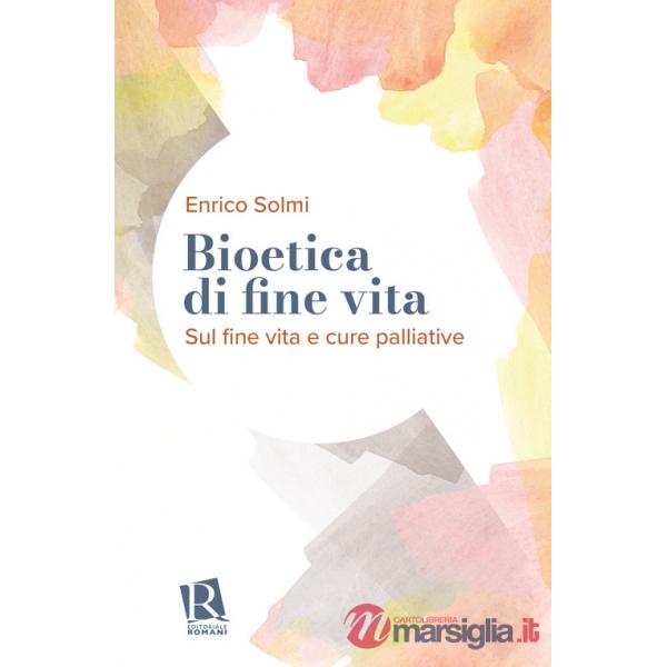 Bioetica di fine vita. Sul fine vita e cure palliative