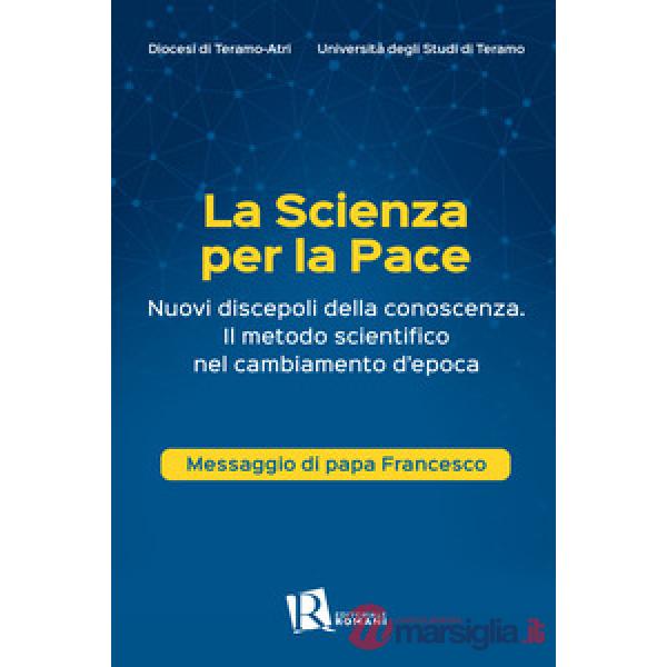 Scienza per la pace. Nuovi discepoli della conoscenza. Il metodo scientifico nel cambiamento d'epoca. Messaggio di papa Francesc